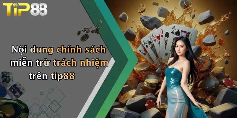 Nội dung chính sách miễn trừ trách nhiệm trên tip88