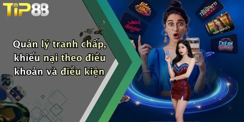 Quản lý tranh chấp, khiếu nại theo điều khoản và điều kiện