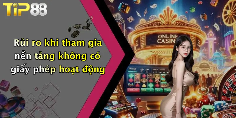 Rủi ro khi tham gia nền tảng không có giấy phép hoạt động